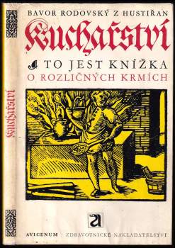 Bavor Rodovský z Hustiřan: Kuchařství, to jest, Knížka o rozličných krmích, kterak se užitečně s chutí strojiti mají, jakožto zvěřina, ptáci, ryby a jiné mnohé krmě
