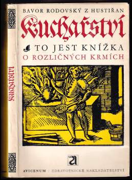 Kuchařství, to jest, Knížka o rozličných krmích, kterak se užitečně s chutí strojiti mají, jakožto zvěřina, ptáci, ryby a jiné mnohé krmě