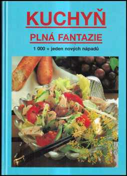 Kuchyň plná fantazie : tisíc + jeden nový nápad pro dnešní kuchyni (1994, Blesk) - ID: 737242