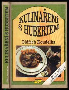 Kulinaření s Hubertem - Oldřich Koudelka (1994, Lunarion) - ID: 737246