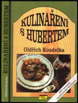 Oldřich Koudelka: Kulinaření s Hubertem
