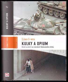 Yiwu Liao: Kulky a opium : život a smrt na náměstí Nebeského klidu