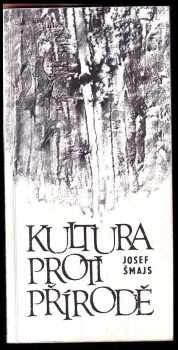 Josef Šmajs: Kultura proti přírodě - tři ekologické eseje