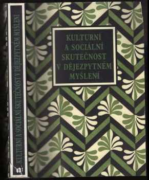 Kulturní a sociální skutečnost v dějezpytném myšlení : příspěvky k dějinám českého dějepisectví doby Gollovy školy