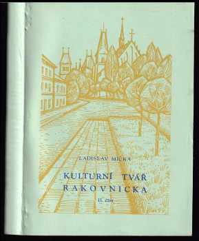 Ladislav Mička: Kulturní tvář Rakovnicka II. část.