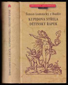 Šimon Lomnický z Budče: Kupidova střela ; Dětinský řápek