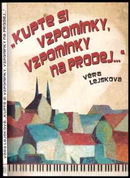 Věra Lejsková: "Kupte si vzpomínky, vzpomínky na prodej--"