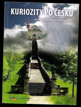 Kuriozity po Česku, aneb, Jednou nohou v nebi