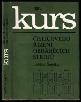 Kurs číslicového řízení obráběcích srtojů - Ladislav Šmejkal (1980, Státní nakladatelství technické literatury) - ID: 671093