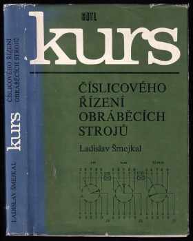 Kurs číslicového řízení obráběcích srtojů - Ladislav Šmejkal (1980, Státní nakladatelství technické literatury) - ID: 2279876