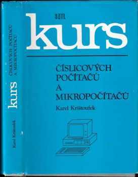 Kurs číslicových počítačů a mikropočítačů - Karel Krištoufek (1990, Státní nakladatelství technické literatury) - ID: 482790