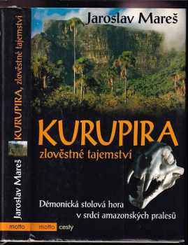 Kurupira : zlověstné tajemství : démonická stolová hora v srdci amazonských pralesů - Jaroslav Mareš (2005, Motto) - ID: 703433