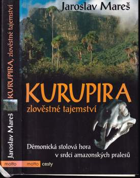 Kurupira : zlověstné tajemství : démonická stolová hora v srdci amazonských pralesů - Jaroslav Mareš (2005, Motto) - ID: 807034
