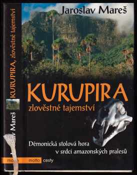 Kurupira : zlověstné tajemství : démonická stolová hora v srdci amazonských pralesů - Jaroslav Mareš (2005, Motto) - ID: 995655