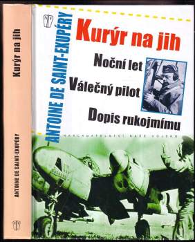 Antoine de Saint-Exupéry: Kurýr na jih ; Noční let ; Válečný pilot ; Dopis rukojmímu