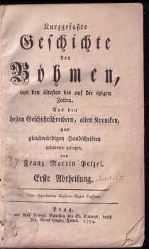 František Martin Pelcl: Franz Martin Pelzels Geschichte der Böhmen, von den ältesten bis auf die neuesten Zeiten