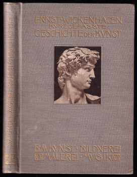 Ernst Wickenhagen: Kurzgefaßte Geschichte der Kunst, der Baukunst, Bildnerei, Malerei und Musik.