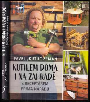 Kutilem doma i na zahradě : s receptářem prima nápadů - Pavel Zeman (2019, Euromedia Group) - ID: 738415