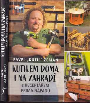 Kutilem doma i na zahradě : s receptářem prima nápadů - Pavel Zeman (2019, Euromedia Group) - ID: 549682