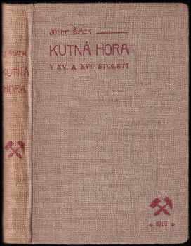 Josef Šimek: Kutná Hora v XV. a XVI. století
