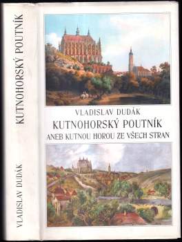 Vladislav Dudák: Kutnohorský poutník, aneb, Kutnou Horou ze všech stran