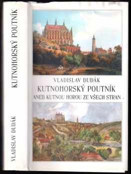 Vladislav Dudák: Kutnohorský poutník, aneb, Kutnou Horou ze všech stran