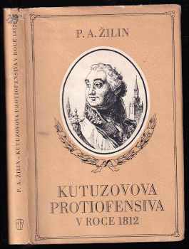 Kutuzovova protiofensíva v roce 1812 - Pavel Andrejevič Žilin, Michail Illarionovič Kutuzov, P. A Žilin (1953, Naše vojsko) - ID: 93537