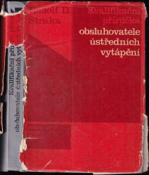 Rudolf Dalibor Straka: Kvalifikační příručka obsluhovatele ústředních vytápění