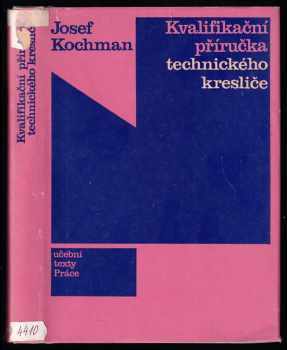 Kvalifikační příručka technického kresliče - Josef Kochman (1982, Práce) - ID: 624970