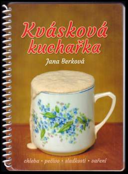 Kvásková kuchařka : chleba, pečivo, sladkosti, vaření