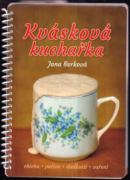 Kvásková kuchařka : chleba, pečivo, sladkosti, vaření