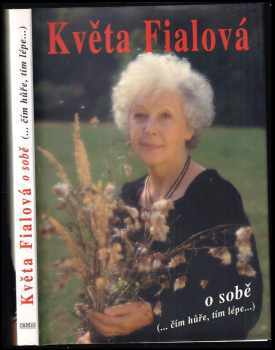 Květa Fialová o sobě : (-čím hůře, tím lépe-) - Květa Fialová, Alena Šloufová (1999, Camis) - ID: 738824