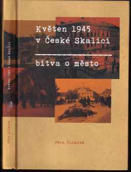 Věra Vlčková: Květen 1945 v České Skalici - bitva o město