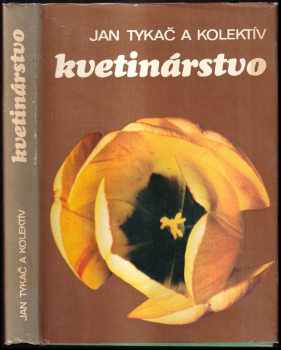 Jan Tykač: Kvetinárstvo : učebný text pre učebný odbor 45-71-2-záhradník (záhradníčka)