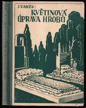 Josef Vaněk: Květinová výzdoba hrobů - Květinová úprava hrobů