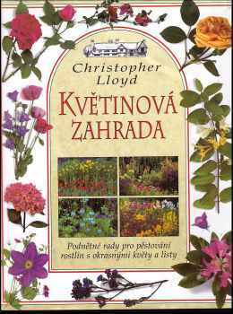Christopher Lloyd: Květinová zahrada - podnětné rady pro pěstování rostlin s okrasnými květy a listy