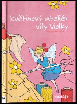 Karolína Bendová: Květinový ateliér víly Violky