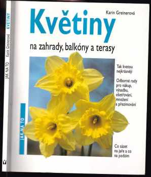 Karin Greiner: Květiny na zahrady, balkóny a terasy : odborné rady pro nákup, výsadbu, ošetřování, množení, přezimování