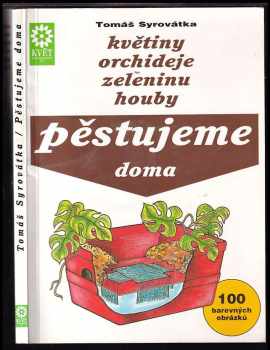 Pěstujeme doma květiny, orchideje, zeleninu, houby
