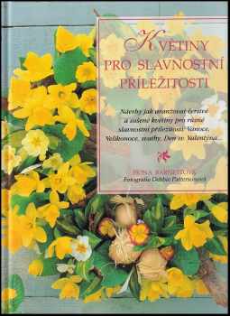Květiny pro slavnostní příležitosti : podnětné návrhy jak aranžovat čerstvé a sušené květiny pro různé slavnostní příležitosti - Fiona Barnett, Roger Egerickx (1999, Svojtka & Co) - ID: 440737