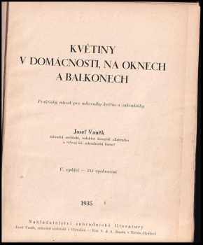 Josef Vaněk: Květiny v domácnosti, na oknech a balkónech : praktický návod pro milovníky květin a zahradníky