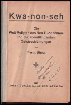 Peryt Shou: Kwa-non-seh: die Welt-Religion des Neu-Buddhismus und die abendländischen Geistesströmungen
