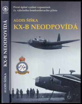 KX-B neodpovídá : vzpomínky válečného pilota - Alois Šiška (2000, Ostrov) - ID: 562636