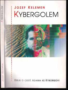 Jozef Kelemen: Kybergolem : eseje o cestě Adama ke Kyborgovi