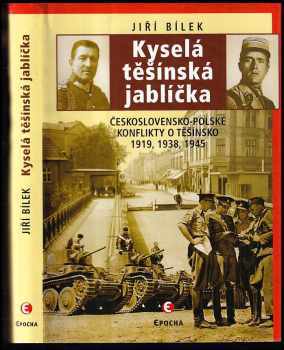 Kyselá těšínská jablíčka : československo-polské konflikty o Těšínsko 1919, 1939, 1945