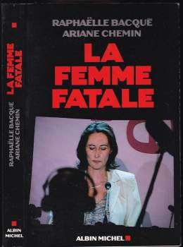 Raphaëlle Bacqué: La femme fatale