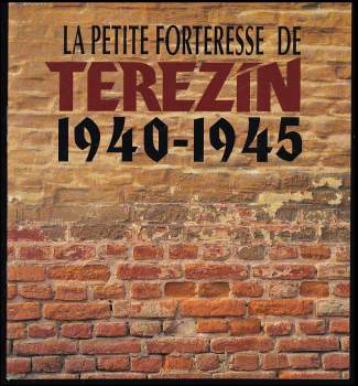 La petite forteresse de Terezín 1940-1945