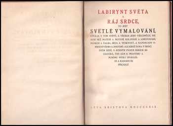 Jan Amos Komenský: Labirynt světa a ráj srdce, to jest Světlé vymalování, kterak v tom světě, a věcech jeho všechněch, nic není než matení a motání, kolotání a lopotování, mámení a šalba, bída a tesknost, a naposledy omrzení všeho a zoufání, ale kdož doma v srdci svém sedě, s jediným Pánem Bohem se uzavírá, ten sám k pravému a plnému mysli upokojení a radosti že přichází