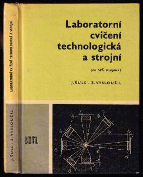 Jan Šulc: Laboratorní cvičení technologická a strojní pro střední průmyslové školy strojnické