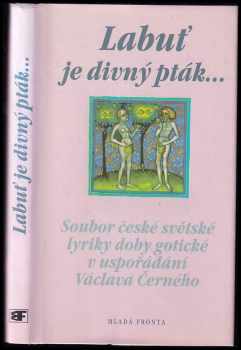 Labuť je divný pták : soubor české světské lyriky doby gotické (1999, Mladá fronta)